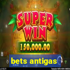 bets antigas